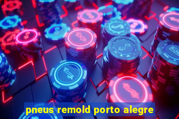 pneus remold porto alegre